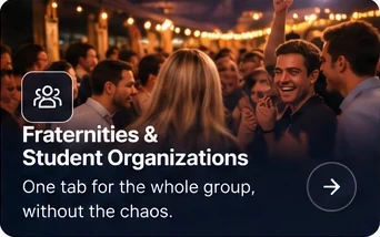Fraternities & student organizations — One tab for the whole group, without the chaos.