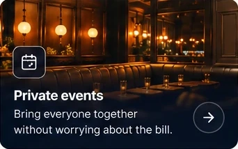 Private events — Bring everyone together without worrying about the bill.